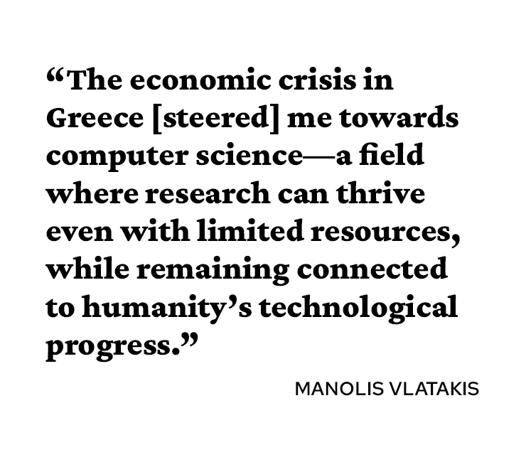 A quote attributed to Manolis Vlatakis reads, “The economic crisis in Greece [steered] me towards computer science—a field where research can thrive even with limited resources, while remaining connected to humanity’s technological progress.”